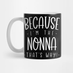 Because I'M The Nonna That'S Why Funny Proud Friend Mug